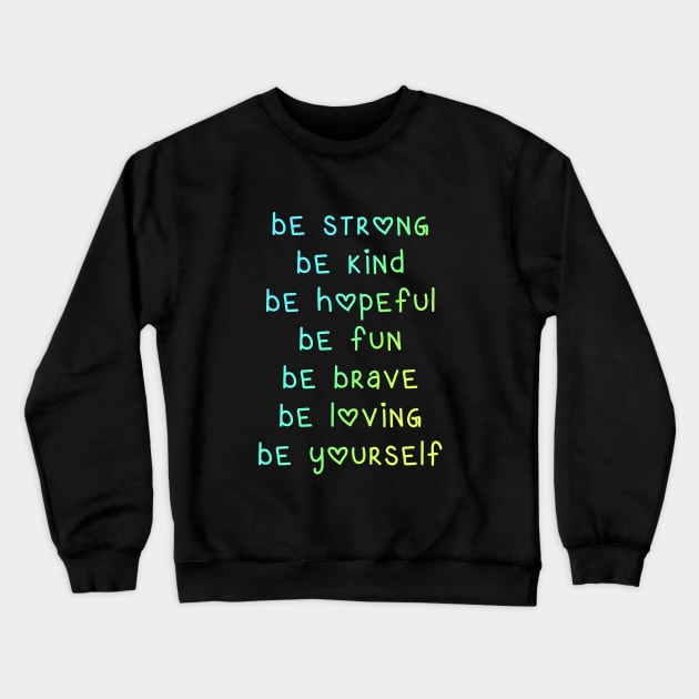 Be Strong Be Kind Be Hopeful Crewneck Sweatshirt by KelseyLovelle